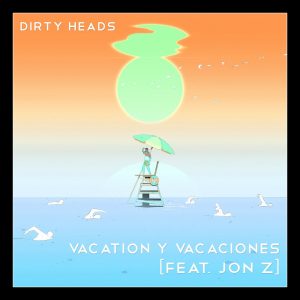 Dirty Heads Ft Jon Z – Vacation Y Vacaciones